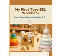 My First Toys ESL Workbook: A Fun ESL Workbook with Tracing, Coloring & Vocabulary | Trace, Color & Play for Kids Ages 3-6 (ESL Learning Series (Ages 4-8))
