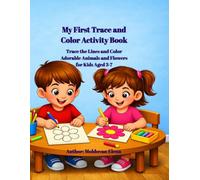 My First Trace and Color Activity Book: Trace the Lines and Color Adorable Animals and Flowers for Kids Aged 3-7