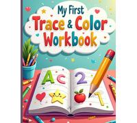 My First Trace & Color Workbook: Learn the Alphabet A-Z and Numbers with Tracing and Coloring Activities for Kids Ages 3-6