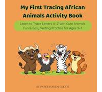 My First Tracing African Animals Activity Book: Learn to Trace Letters A-Z with Cute Animals | Fun & Easy Writing Practice for Ages 3-7 (Learn and color with African animals! Ages 3-7)