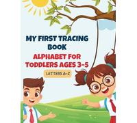 My First Tracing Book: Alphabet for Toddlers Ages 3-5 - Letters A-Z: Alphabet Tracing Practice with Uppercase and Lowercase Letters, Dotted Lines, and Fun Activities for Preschool Kids