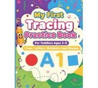My First Tracing Practice Book: For Toddlers Ages 3-5: Lines, Letters, Numbers & Shapes
