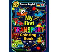 My First Transport Coloring Book: 100 German/English Vehicles to Color and Learn for Toddlers 1-4, My First 100 Words German Bilingual Coloring Pages ... for Toddlers 1-3, 2-4, 4-6 (German Edition))