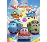 My First Transport Coloring Book for Kids Ages 2-5: Learn, Trace & Color Vehicles from A to Z, A Toddler & Preschool Educational Coloring Book for ... Coloring Books for Toddlers (Ages 2-5))