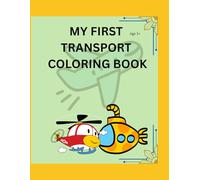 My First Transport Coloring Book: Simple Vehicles Coloring Book for Kids Ages 3+ | Cars, Bus, Train, Airplane & Boat | Thick Lines for Easy Coloring