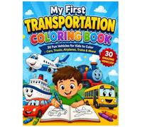 My First Transportation Coloring Book: 30 Fun Vehicles for Kids to Color - Cars, Trucks, Airplanes, Trains & More!