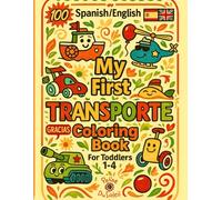 My First Transporte Coloring Book: Bilingual Spanish English Coloring Pages For Toddlers 1-4 With 100 Vehicles To Color And Learn Featuring Car, ... Monster Truck, And Many More Things That GO