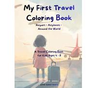 My First Travel Coloring Book for Kids Ages 4-8: Airport Adventures, Airplanes & Around the World | Engaging Coloring Pages That Inspire Learning, Curiosity and Cultural Awareness