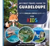 My First Travel Guide to Guadeloupe: With a English-Creole Word List - For Kids (The Little Travelers)