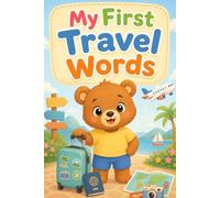 My First Travel Words: Toddler Travel Vocabulary Book for Ages 2-5 | Cute Preschool Adventures, First Words and Early Learning for Kids (My First Words Collection)