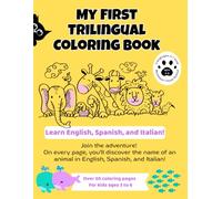 My First Trilingual Coloring Book: English - Spanish - Italian Coloring Book for Toddlers and Kids Ages 3-6 | 50+ Easy Animals to Color with High-Contrast Black Protective Pages
