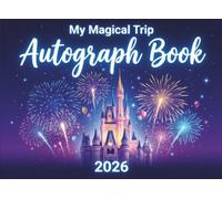 My First Trip Autograph Book 2026: A Magical Keepsake for Kids Visiting Theme Parks- Collect Character Signatures, Photos & Special Memories,Autograph ... Memory Pages, and Character Meeting Notes