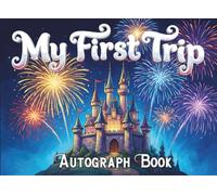 My First Trip Autograph Book - A Magical Memory Book for Kids to Collect Signatures & Photos: For Theme Park Adventures with Favorite Characters and Family (Signed With Smiles)