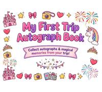 My First Trip Autograph Book: For Girls Princess & Unicorn Edition: Collect Autographs, Signatures & Magical Memories from Castles, Tiaras and ... Book Series - Collect Magical Memories)