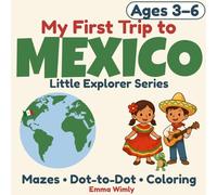 My First Trip to Mexico: A fun travel adventure with dot-to-dots, mazes, coloring, and more | Ages 3-6 (Little Explorer Series)