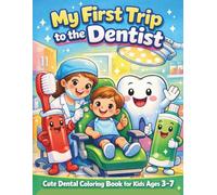 My First Trip to the Dentist Coloring Book: A Fun & Educational Coloring Book About Brushing Teeth, Dentist Visits & Healthy Smiles