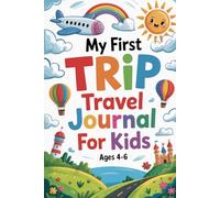 My First Trip Travel Journal for Kids Ages 4-6: A Simple Activity Book for Preschoolers and Kindergartners to Draw, Explore, and Remember Their Adventure