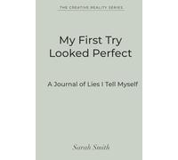 My First Try Looked Perfect: A Journal of Lies I Tell Myself - A Minimalist Notebook for Designers & Creative Overthinkers (The Creative Reality Series)