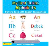 My First Turkish Alphabets Picture Book with English Translations: Bilingual Early Learning & Easy Teaching Turkish Books for Kids: 1 (Teach & Learn Basic Turkish words for Children)