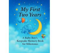 My First Two Years: A Baby Boy’s Keepsake Memory Book for Milestones: Capture Every Giggle, First Step, and Memory in a Beautiful Baby Boy Memory Book for 0-2 Years.