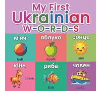 My First Ukrainian Words: A Colorful Bilingual Ukrainian Picture Dictionary with Essential Everyday Vocabulary, Clear Cyrillic Writing, and Visual ... for Children and Beginner Language Learners