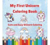 My First Unicorn Coloring Book: Cute and Easy Unicorn Coloring Pages for Kids Ages 3-6