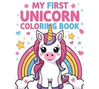 My First Unicorn Coloring Book: Cute, Simple & Fun Unicorn Coloring Pages for Kids Ages 2-10
