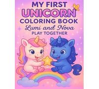 My First Unicorn Coloring Book for Kids Ages 2-5: 25+ Cute & Easy Pages with Lumi and Nova - Boosts Creativity and Confidence