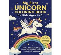 My First Unicorn Coloring Book for Kids Ages 4-8: 50 Fun & Whimsical Pages for Girls and Boys Who Love Unicorns - Perfect for Beginners!