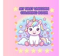 MY FIRST UNICORN COLORING BOOK: Fun and Easy Coloring Pages for Toddlers, Preschool, and Kids (The Perfect Gift for Little Unicorn Lovers)