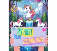 My First Unicorn Coloring Book - Simple and Magical Pictures to Color for Kids Ages 3 and Up: My First Unicorn Coloring Book - Simple and Magical Pictures to Color for Kids Ages 3 and Up