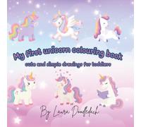 My first unicorn colouring book: Cute and simple drawings for toddlers