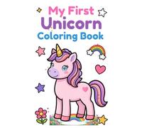 My First Unicorn Colouring Book: Fun, Easy and Cute Unicorn Colouring Pages for Girls and Boys Ages 3-8