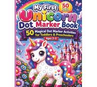 My First Unicorn Dot Marker Book: 50 Magical Dot Marker Activities for Toddlers Ages 2-5 | Big Dot Do A Dot Coloring & Activity Book with Cute ... Bonus Missions & Preschool Learning Fun