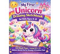 My First Unicorn Drawing Sketchbook for Kids Ages 4-8: 100 Blank Pages: Large 8.5 x 11 Unicorn Sketch Pad for Drawing, Doodling & Creative Fun