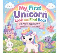 My First Unicorn Look and Find Book: A Fun Search and Spot Activity Book for Toddlers Ages 3-5 with Magical Creatures, Castles, Rainbows, and Hidden