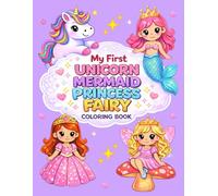 My First Unicorn, Mermaid, Princess, Fairy Coloring Book: Cute and Easy Coloring Pages for Girls Ages 2-4, 4-6