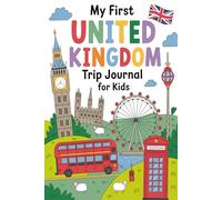 My First United Kingdom Trip Journal for Kids: A Fun Travel Diary with Daily Prompts, Activities & Drawings for Little Explorers Ages 6-12