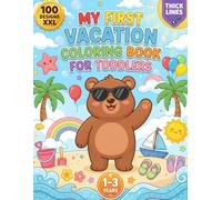 MY FIRST VACATION COLORING BOOK FOR TODDLERS: 100 XXL Easy and Fun Coloring Pages with Bold Lines | Big Simple Summer Pictures for Kids Ages 1-3 | ... | Screen-Free Learning & Fine Motor Skills