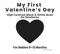 My First Valentine’s Day: High Contrast Baby Book for Newborns