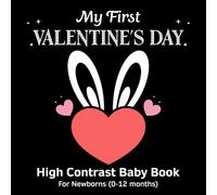 My First Valentine’s Day High Contrast Baby Book for Newborns: A Black and White Valentine Board Book for Newborns (0-12 Months) to Support Early Visual Development