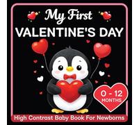 My First Valentine’s Day: High-Contrast Baby Book for Newborns | Cute Black & White Valentine-Themed Images to Support Early Visual Development ( 0-12 Months )