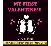 My First Valentine’s High-Contrast Baby Book for Newborns: Black & White Patterns and Shapes for Visual Development (0-12 Months)