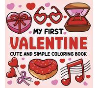My First Valentines Cute & Simple Coloring Book: Addorable and Easy-to-Color Valentine’s Day Designs Perfect for Little Hands! Toddlers, Kids will ... Great for Valentines Baskets, Care Packag