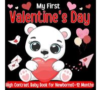 My First Valentine's Day High Contrast Baby Book For Newborns 0-12 Months: 42 Simple black and white Valentine's Day photos showcasing children's love ... Ideal for developing their visual skills