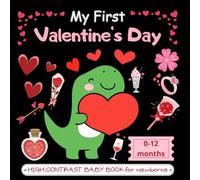 My First Valentine's Day /High Contrast Baby Book For Newborns 0-12 Months: Adorable, high-contrast black-and-white Valentine images created to engage ... a sensory book for both baby boys and girls.