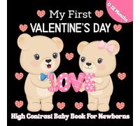 My First Valentine's Day High Contrast Baby Book For Newborns | 0-12 Months: Black & White Valentine-Themed Baby Book Cute High-Contrast Images to Boost Infant Visual Development