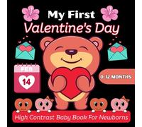 My First Valentine's Day High Contrast Baby Book for Newborns 0-12 Months: Cute Black & White Valentine’s Day Images - A High-Contrast Baby Book for Newborns & Infants