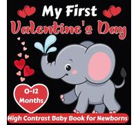 My First Valentine's Day High Contrast Baby Book For Newborns 0-12 Months: cute simple black & white valentine themed images to develop babies, baby valentines day gift.
