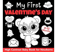 My First Valentine's Day High Contrast Baby Book for Newborns 0-12 Months: Simple Black and White Valentines Themed Images, High-Contrast Visual ... Newborns and Infants (Valentines Day Gifts)